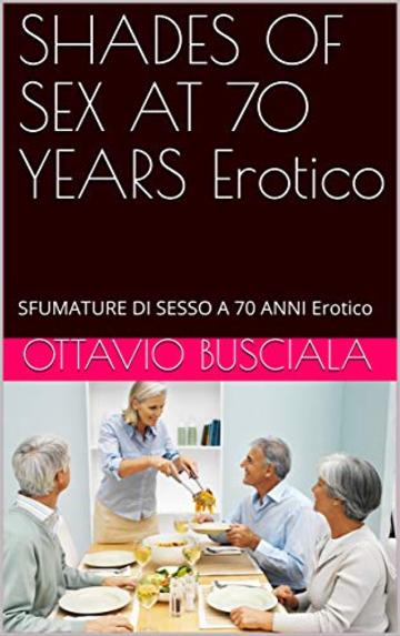 SHADES OF SEX AT 70 YEARS Erotico: SFUMATURE DI SESSO A 70 ANNI Erotico (1)